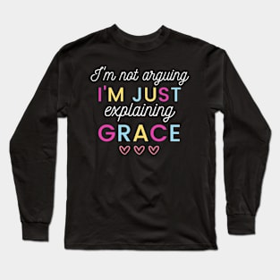 I'm Not Arguing I'm Just Explaining Grace Christian Long Sleeve T-Shirt